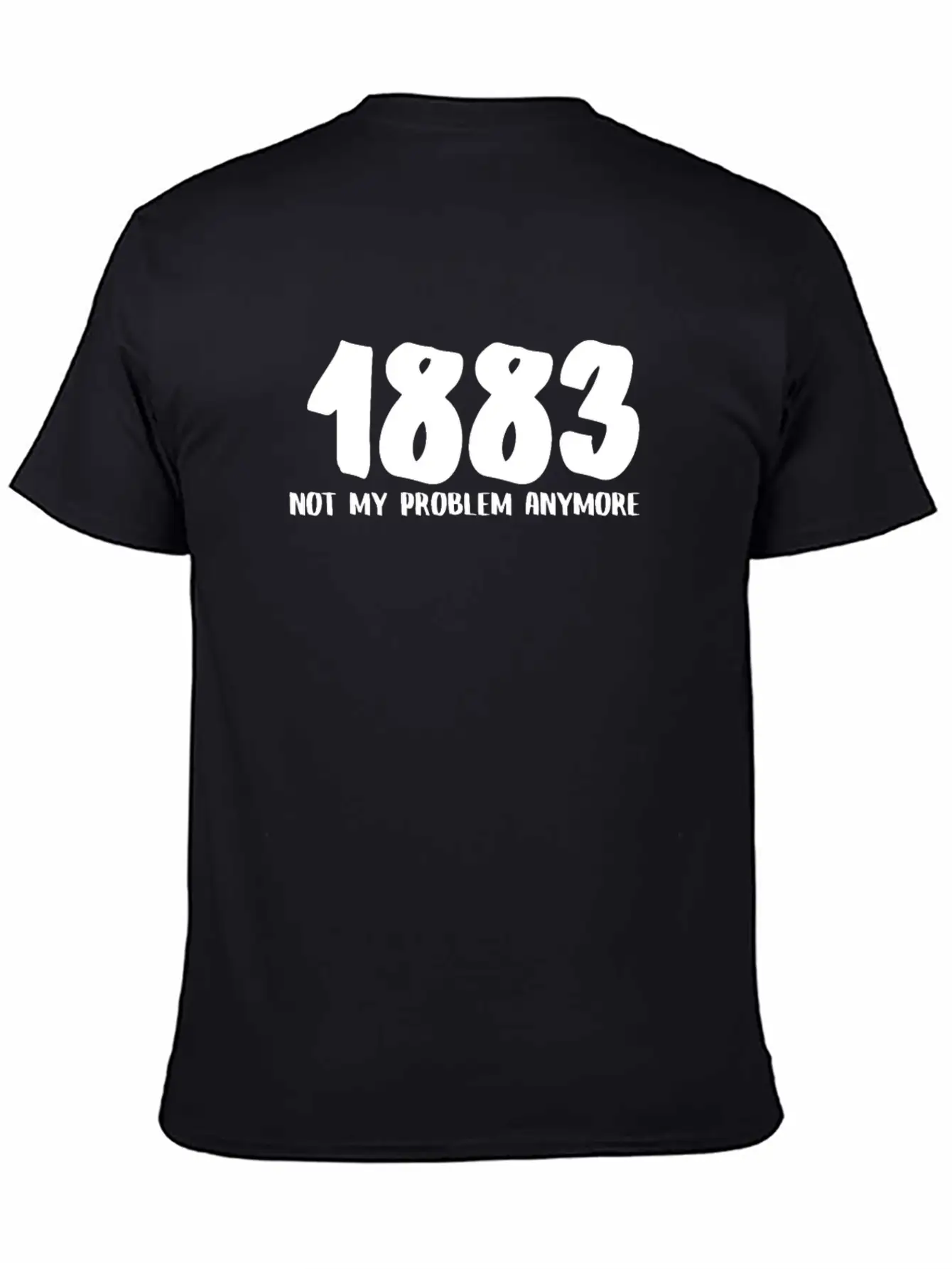 1883 Not My Problem Anymore Relaxed Everyday Tee – Lightweight And Durable Cotton