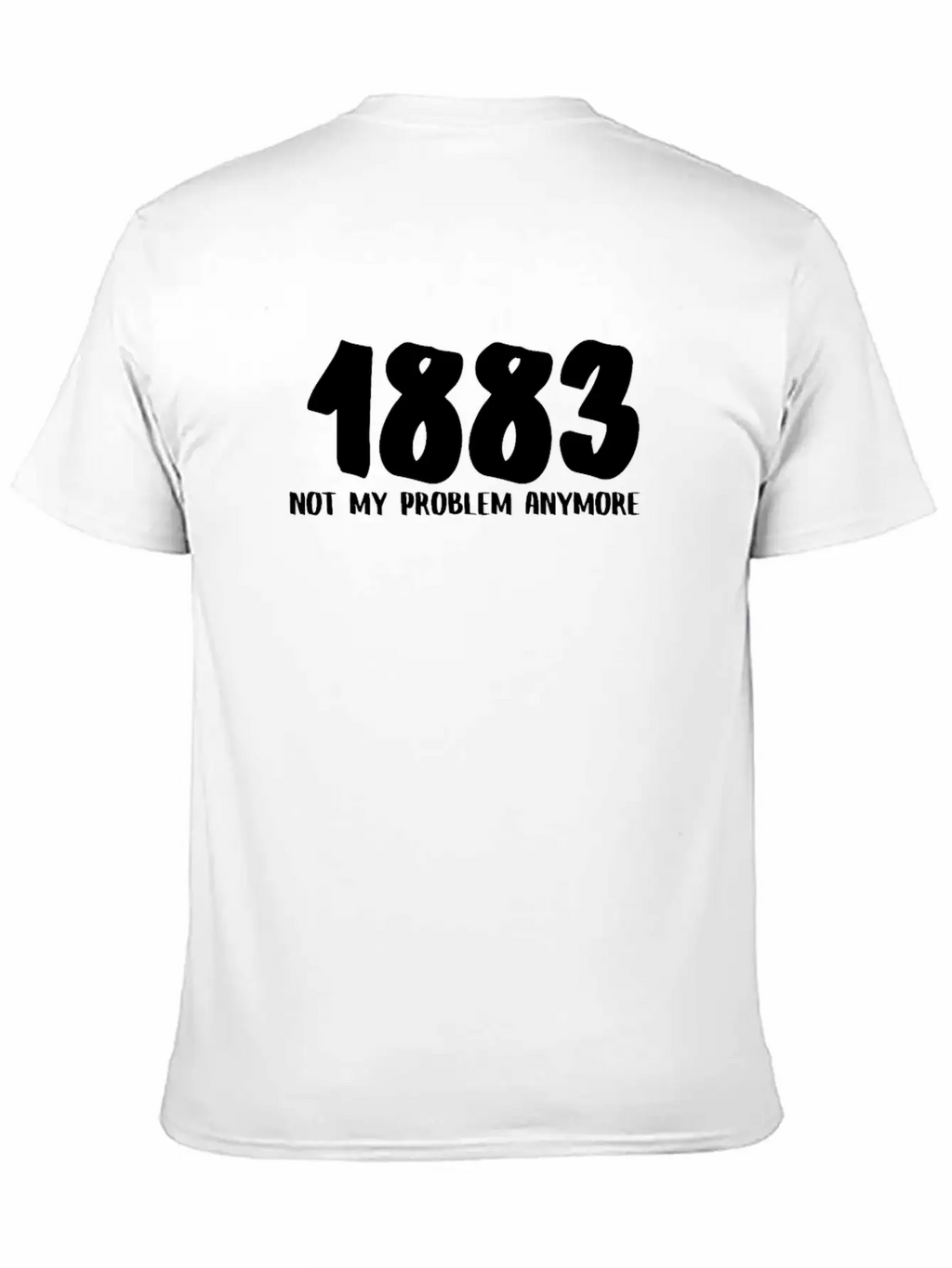 1883 Not My Problem Anymore Relaxed Everyday Tee – Lightweight And Durable Cotton
