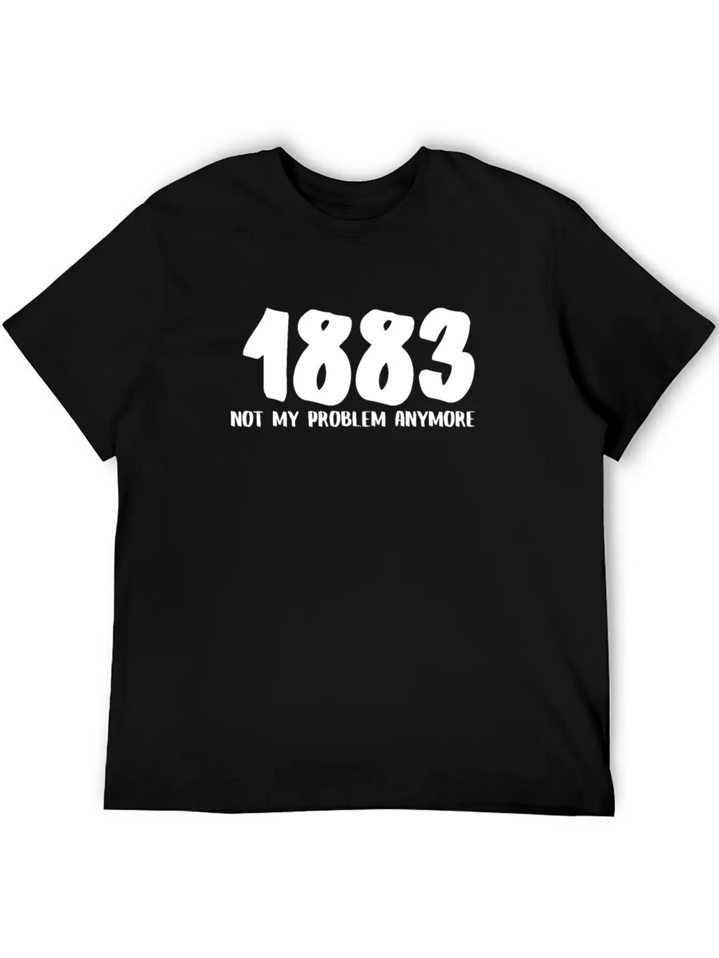 1883 Not My Problem Anymore Relaxed Everyday Tee – Lightweight And Durable Cotton