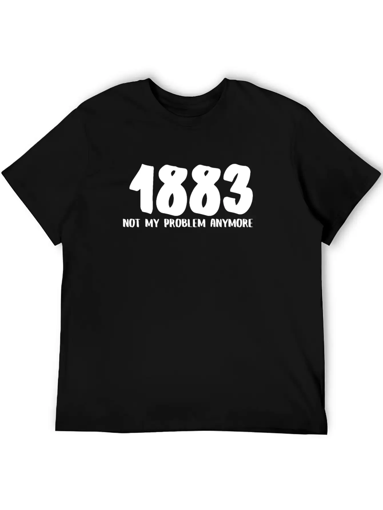 1883 Not My Problem Anymore Relaxed Everyday Tee – Lightweight And Durable Cotton