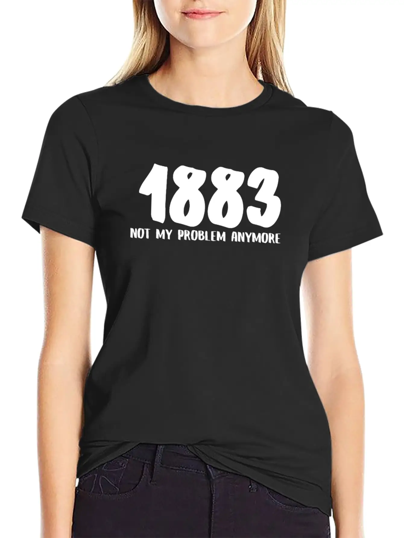 1883 Not My Problem Anymore Relaxed Everyday Tee – Lightweight And Durable Cotton