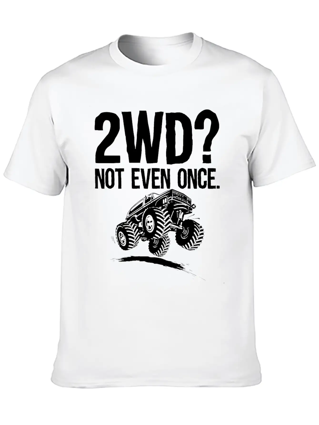 2WD Not Even Once 4x4 Offroad Mudding Funny Truck Essential Unisex Summer Tee – Soft Cotton Casual Fit