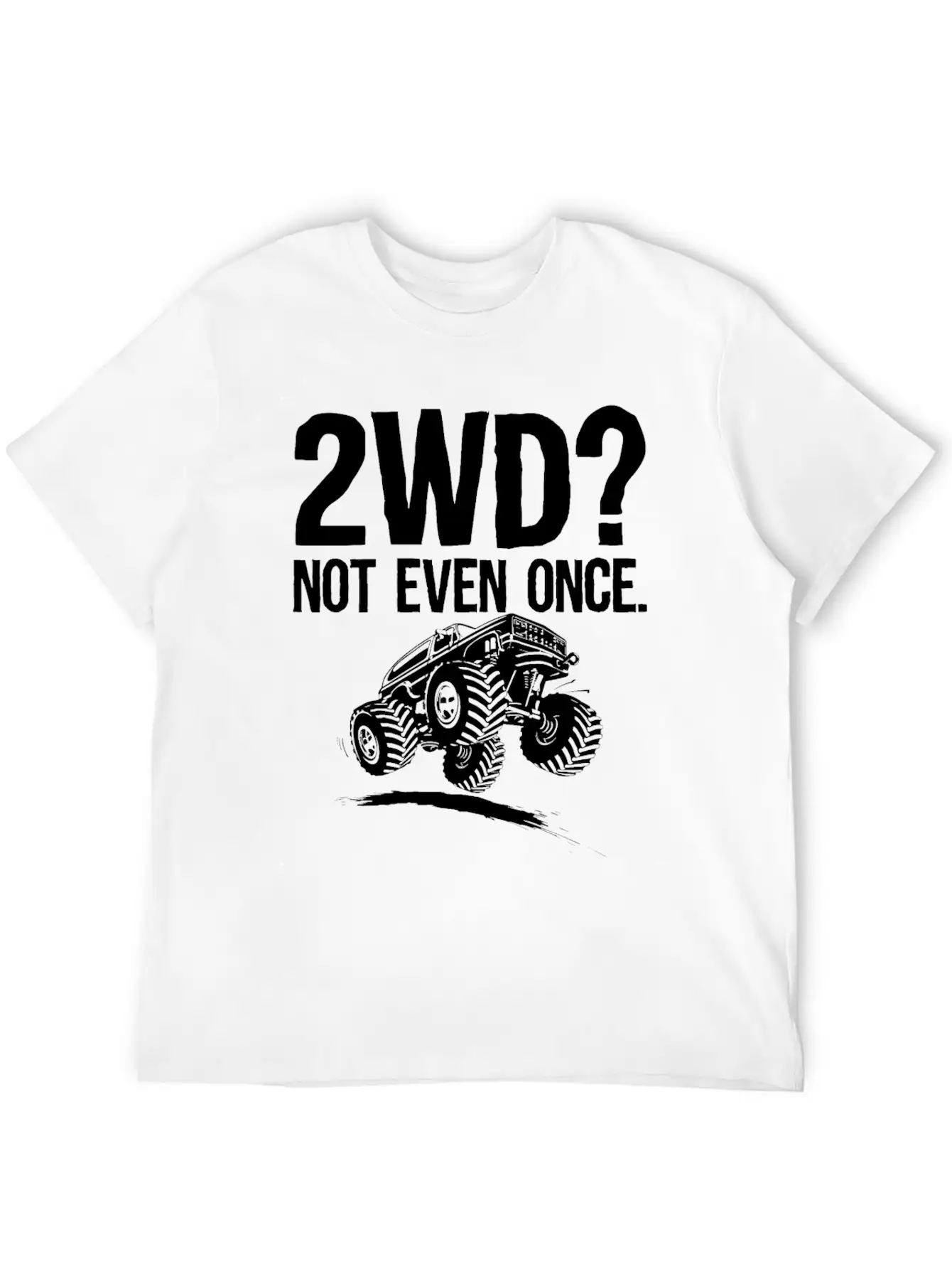 2WD Not Even Once 4x4 Offroad Mudding Funny Truck Essential Unisex Summer Tee – Soft Cotton Casual Fit