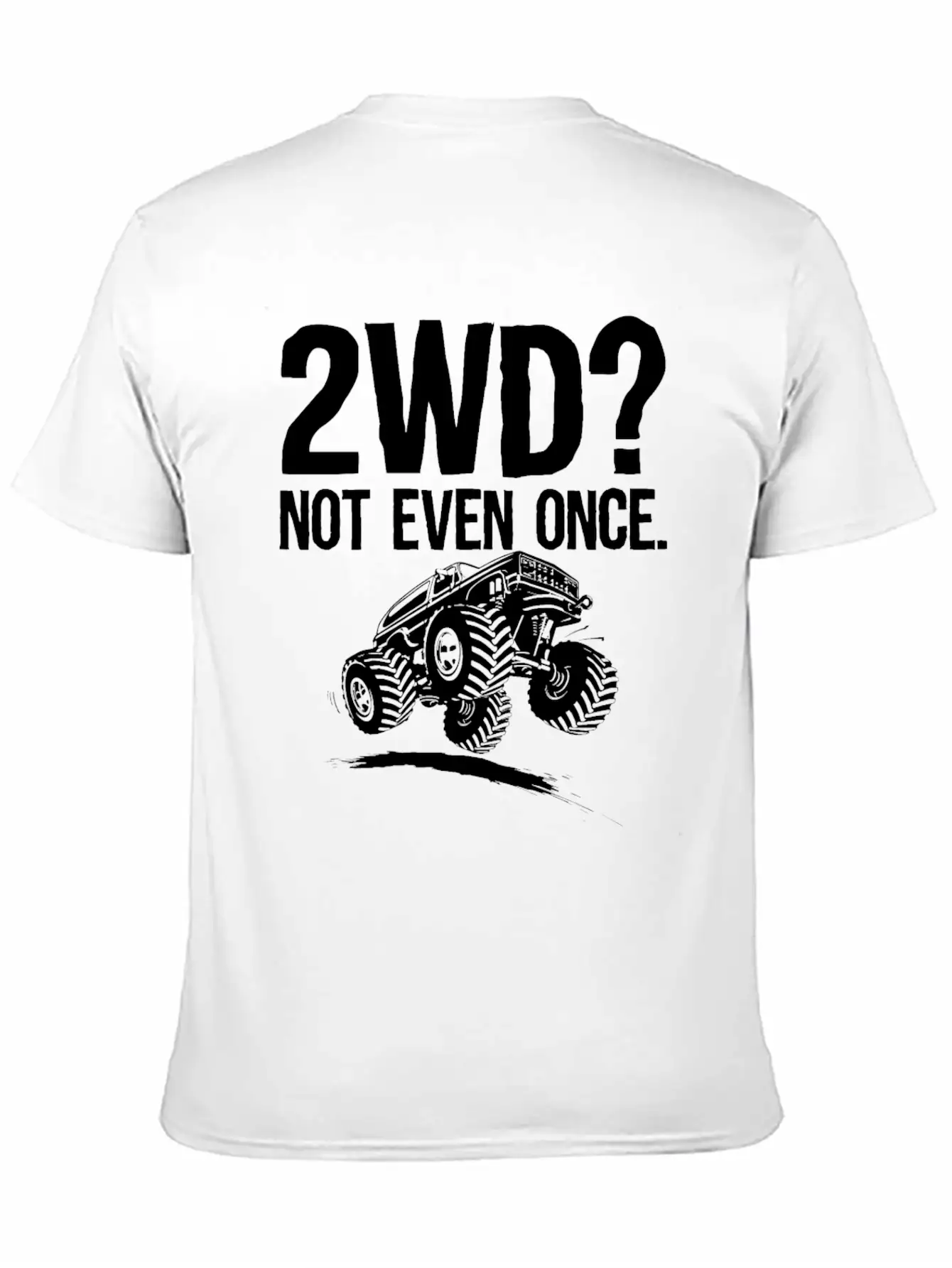 2WD Not Even Once 4x4 Offroad Mudding Funny Truck Essential Unisex Summer Tee – Soft Cotton Casual Fit