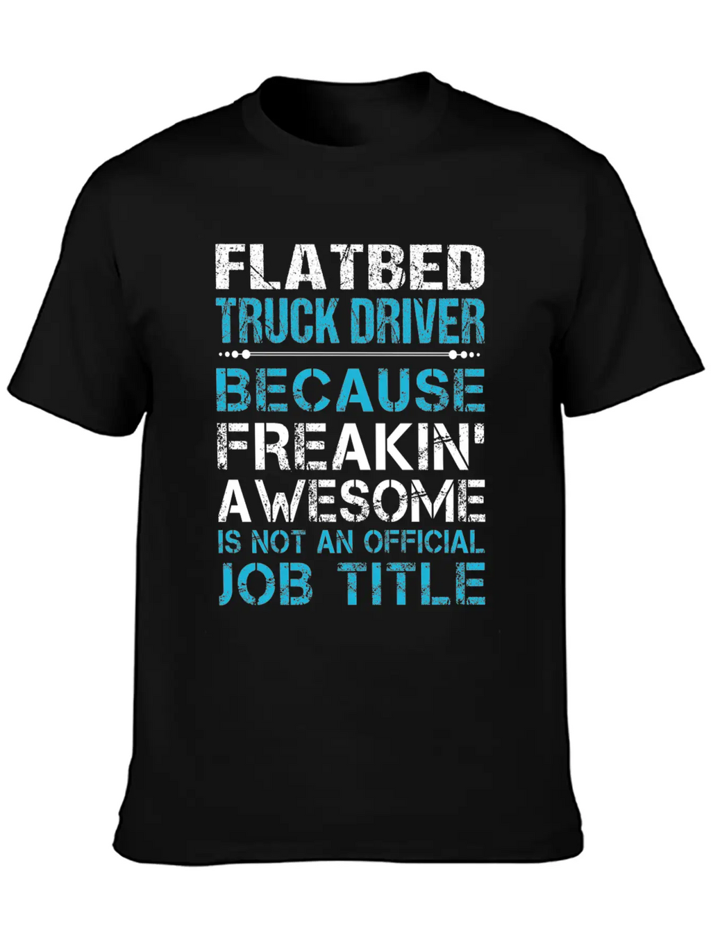 Flatbed Truck Driver T Shirt - Freaking Awesome Gi Unisex Casual T-Shirt – Clean Design For Daily Comfort