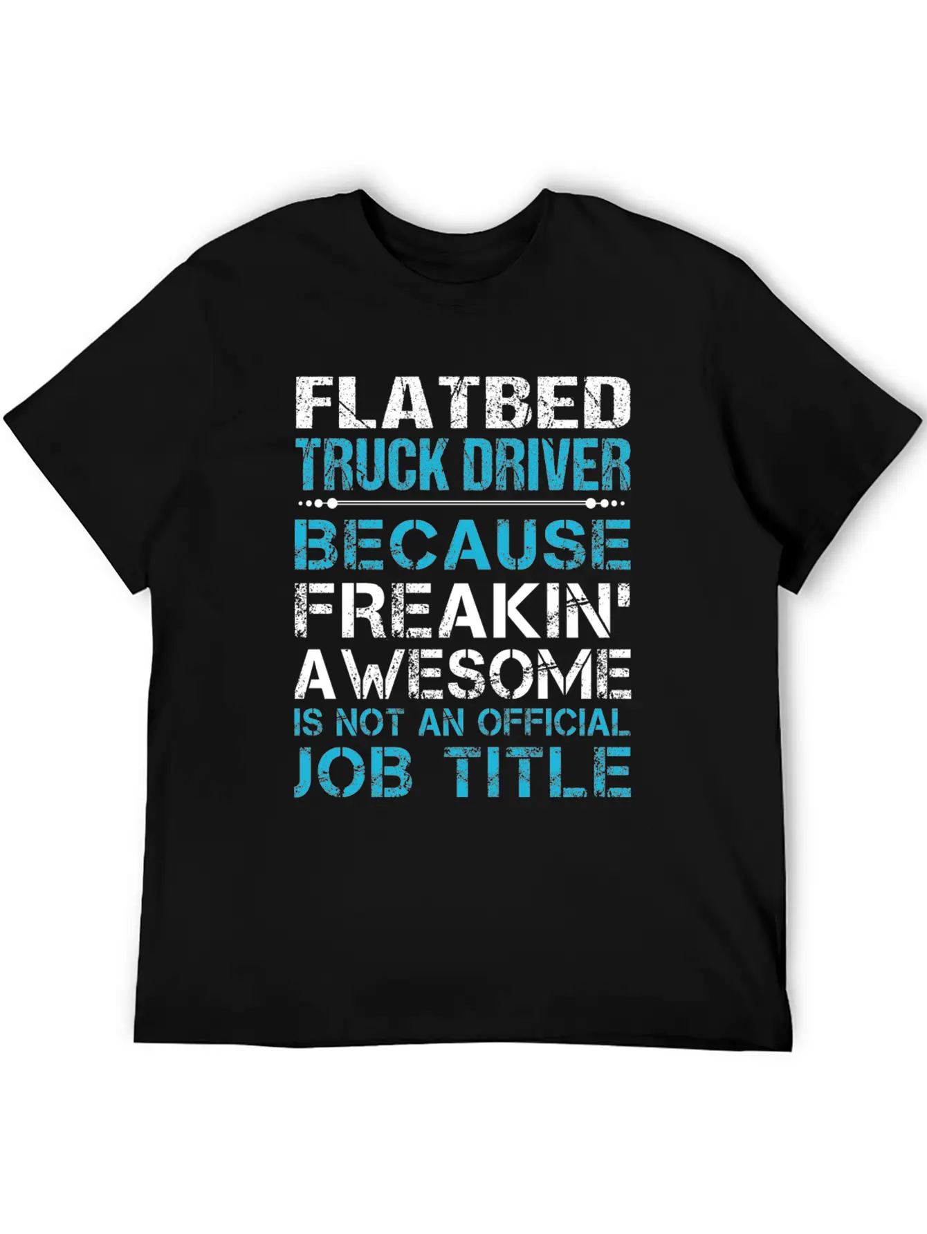 Flatbed Truck Driver T Shirt - Freaking Awesome Gi Unisex Casual T-Shirt – Clean Design For Daily Comfort
