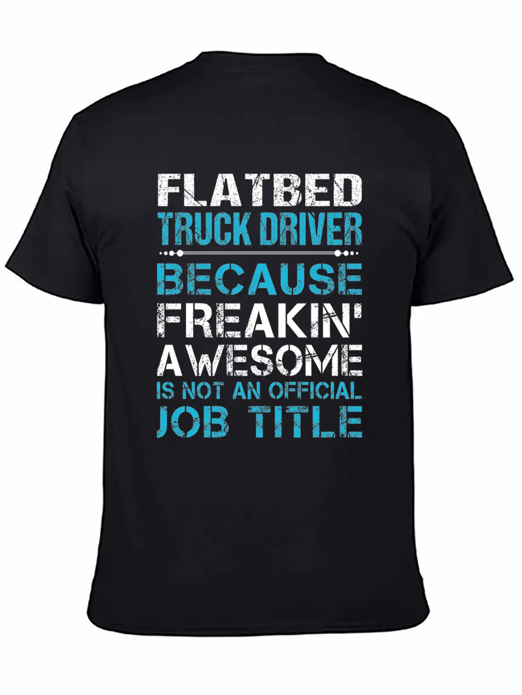 Flatbed Truck Driver T Shirt - Freaking Awesome Gi Unisex Casual T-Shirt – Clean Design For Daily Comfort
