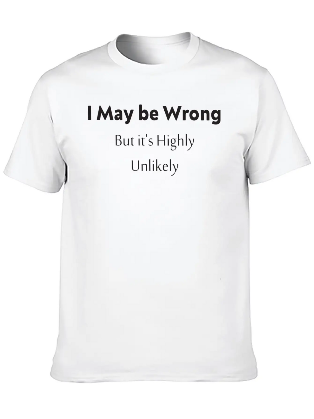 'I May Be Wrong, But It's Highly Unlikely. Stylish Everyday T-Shirt – Unisex Basic Cotton Tee