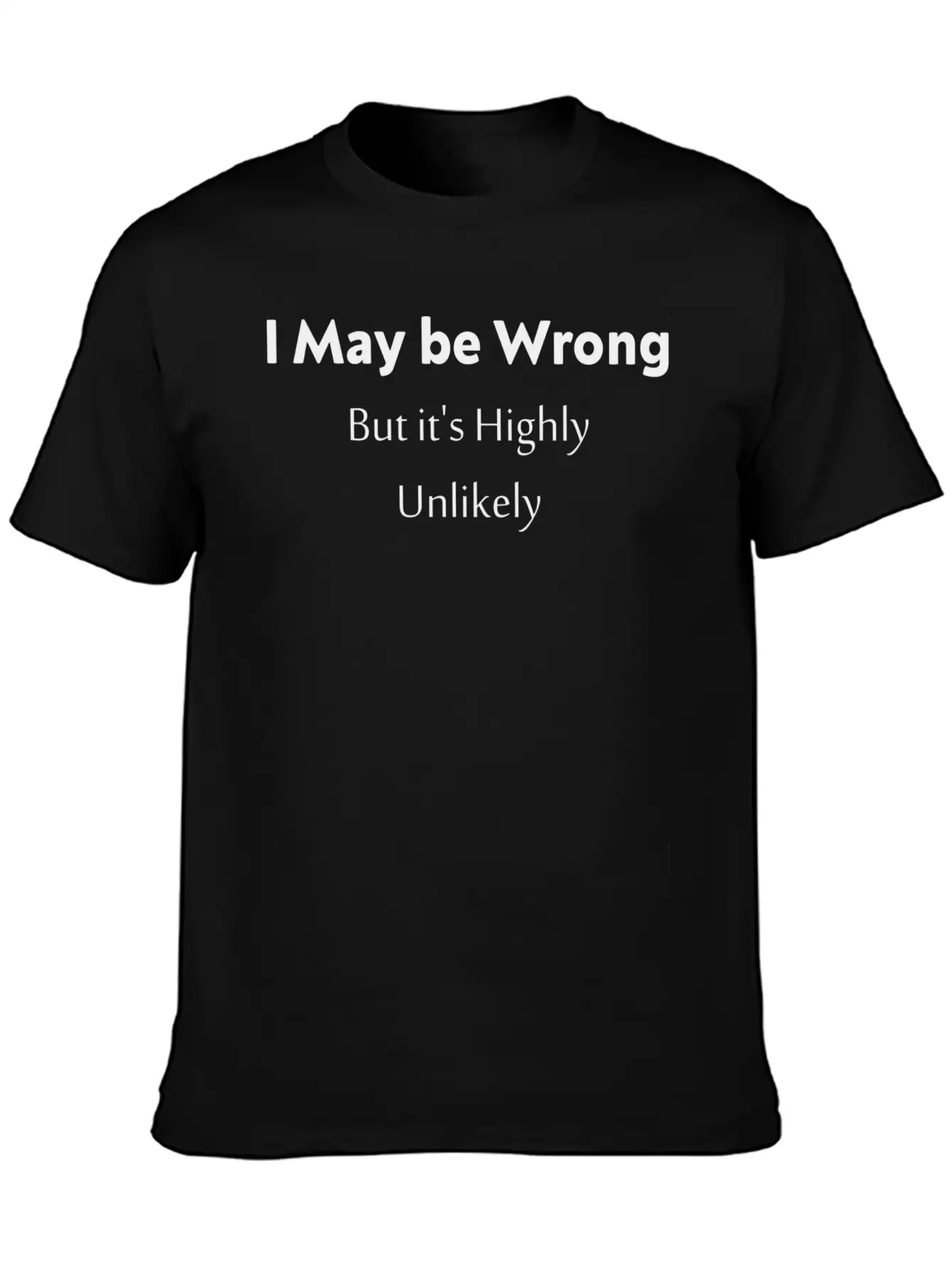 'I May Be Wrong, But It's Highly Unlikely. Stylish Everyday T-Shirt – Unisex Basic Cotton Tee