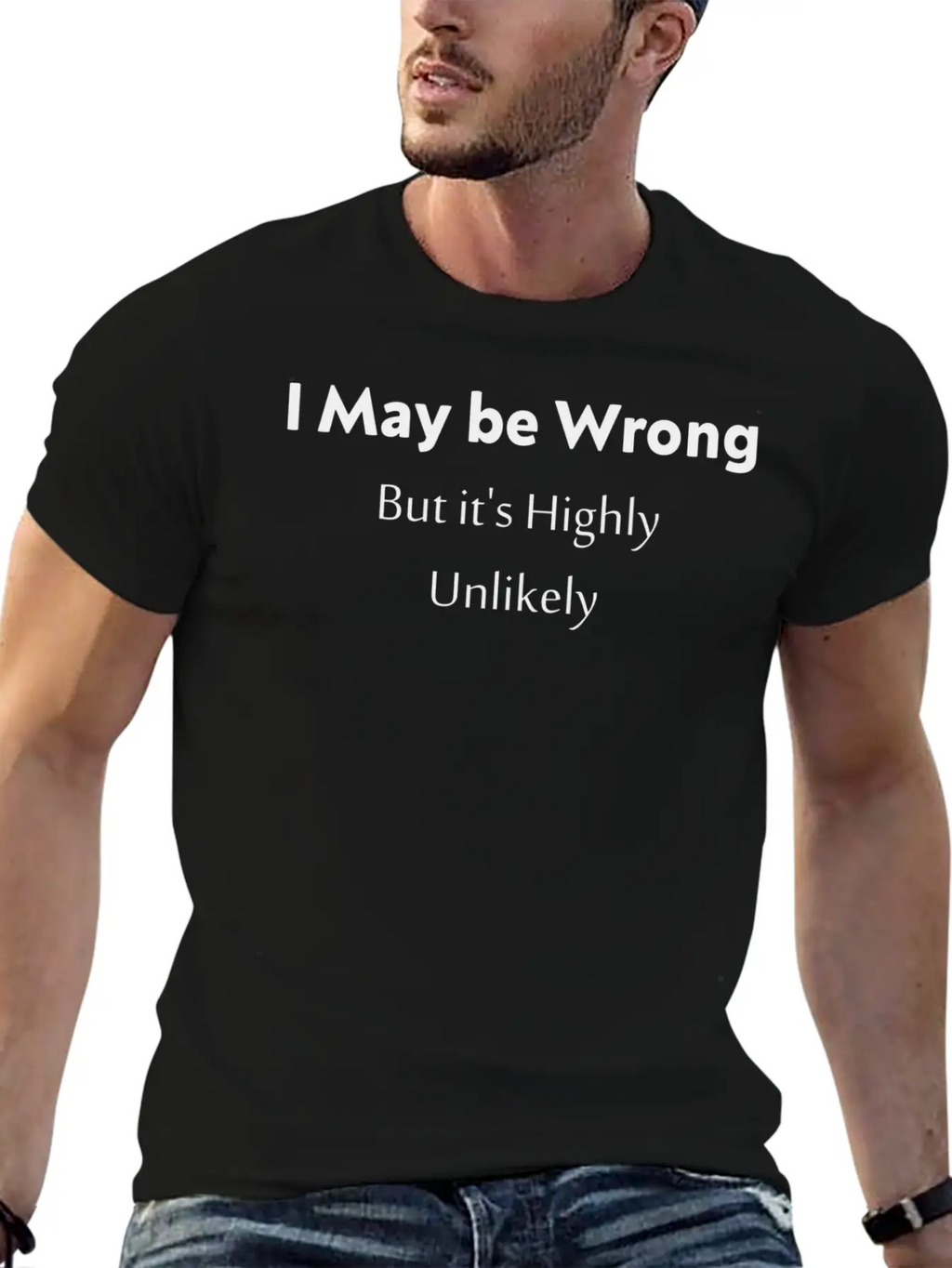 'I May Be Wrong, But It's Highly Unlikely. Stylish Everyday T-Shirt – Unisex Basic Cotton Tee