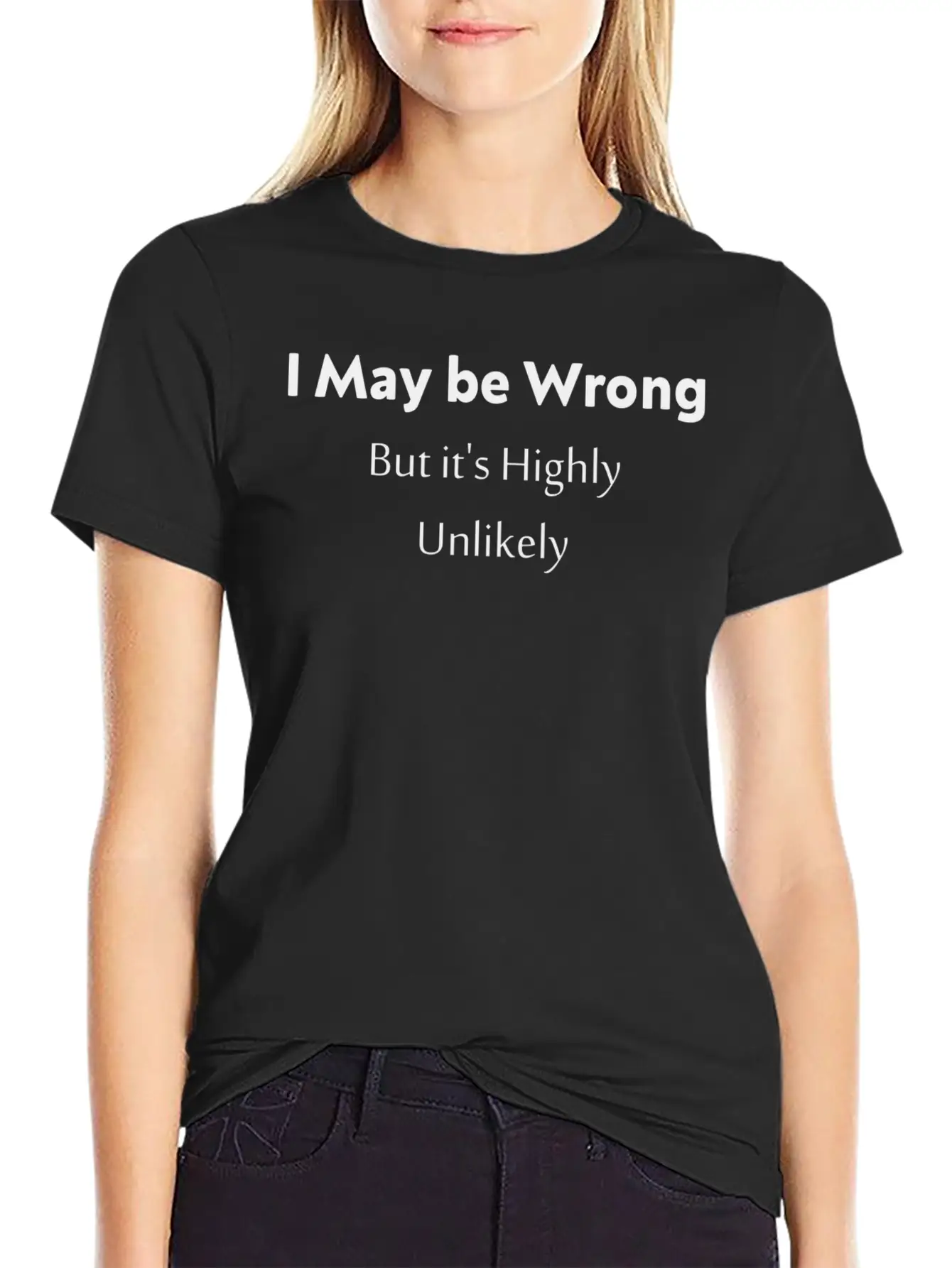 'I May Be Wrong, But It's Highly Unlikely. Stylish Everyday T-Shirt – Unisex Basic Cotton Tee