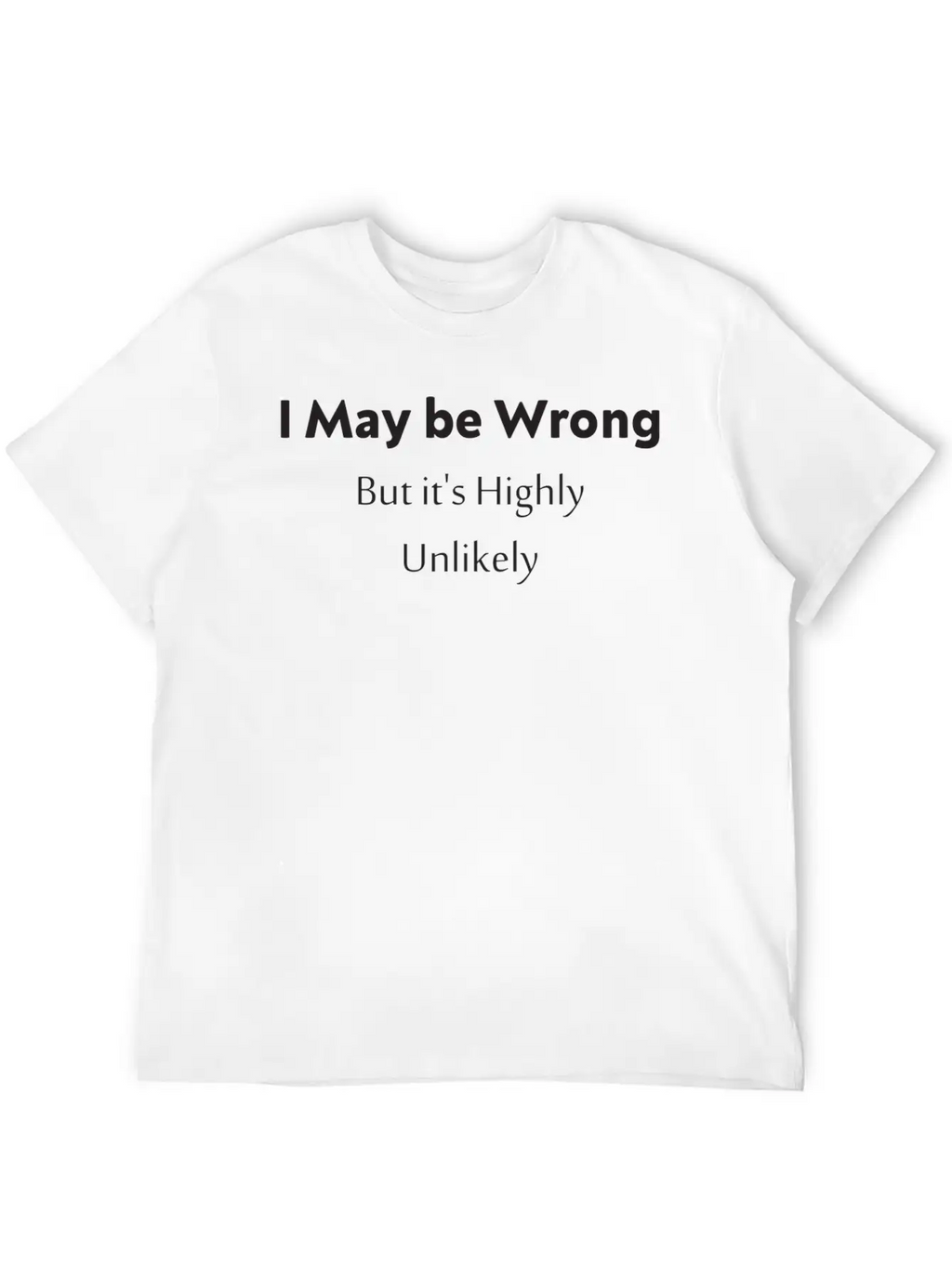 'I May Be Wrong, But It's Highly Unlikely. Stylish Everyday T-Shirt – Unisex Basic Cotton Tee