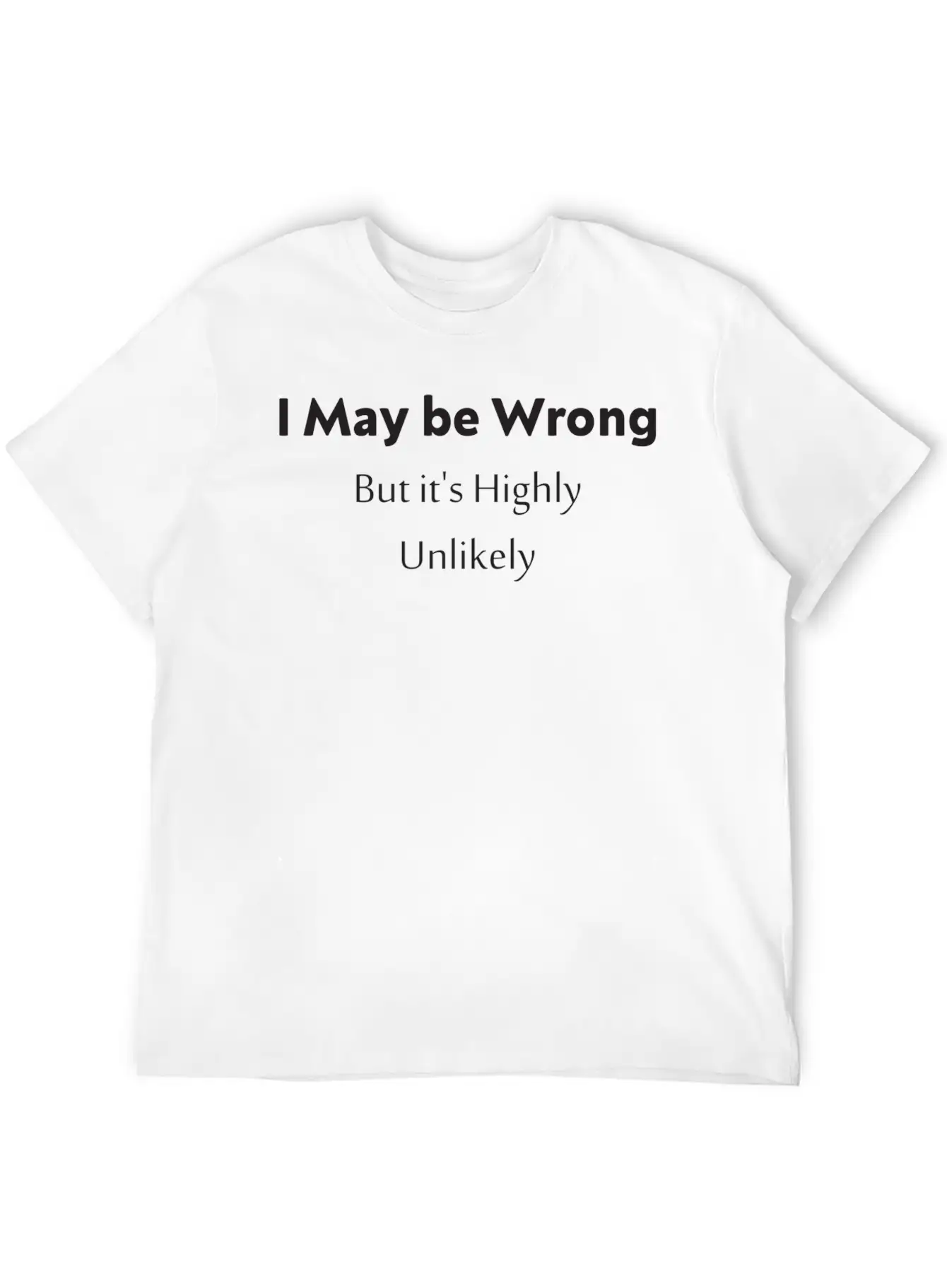 'I May Be Wrong, But It's Highly Unlikely. Stylish Everyday T-Shirt – Unisex Basic Cotton Tee