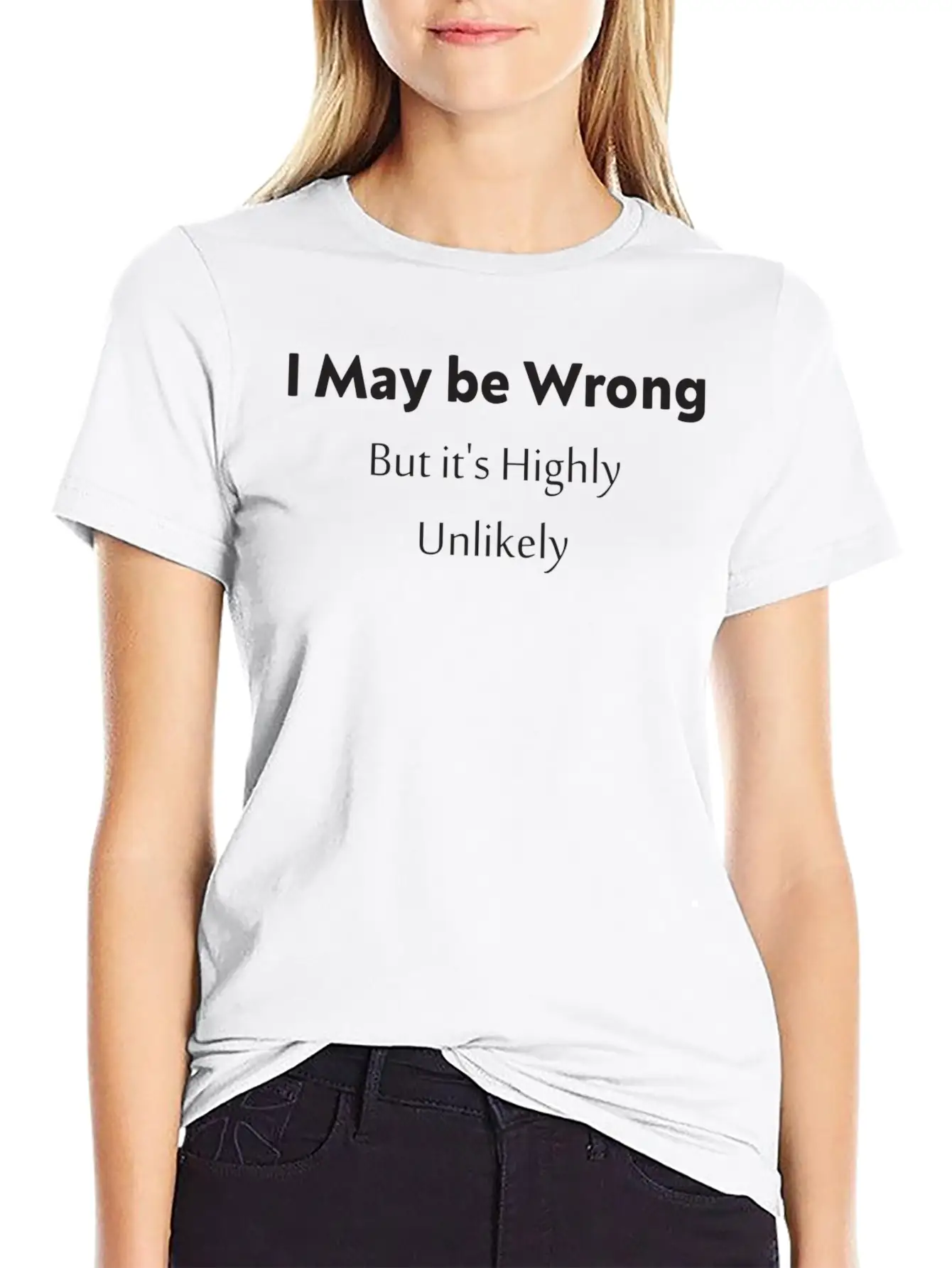 'I May Be Wrong, But It's Highly Unlikely. Stylish Everyday T-Shirt – Unisex Basic Cotton Tee