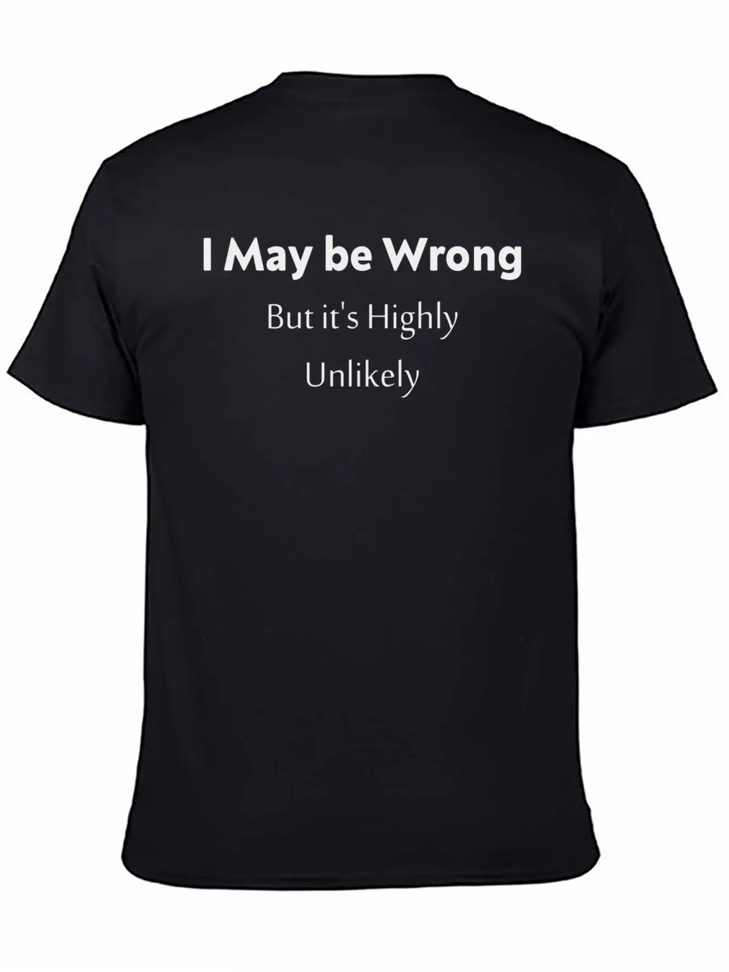 'I May Be Wrong, But It's Highly Unlikely. Stylish Everyday T-Shirt – Unisex Basic Cotton Tee