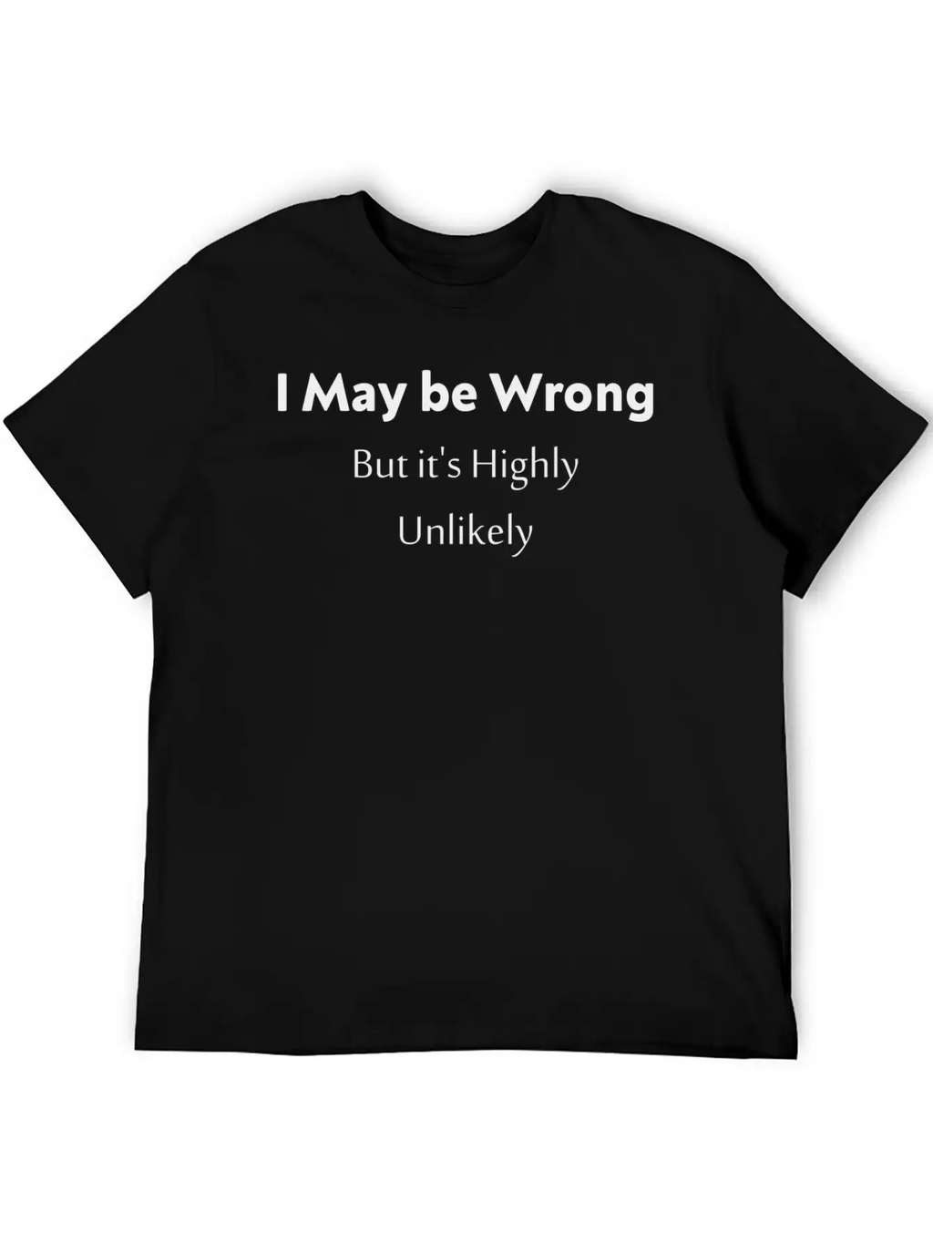 'I May Be Wrong, But It's Highly Unlikely. Stylish Everyday T-Shirt – Unisex Basic Cotton Tee