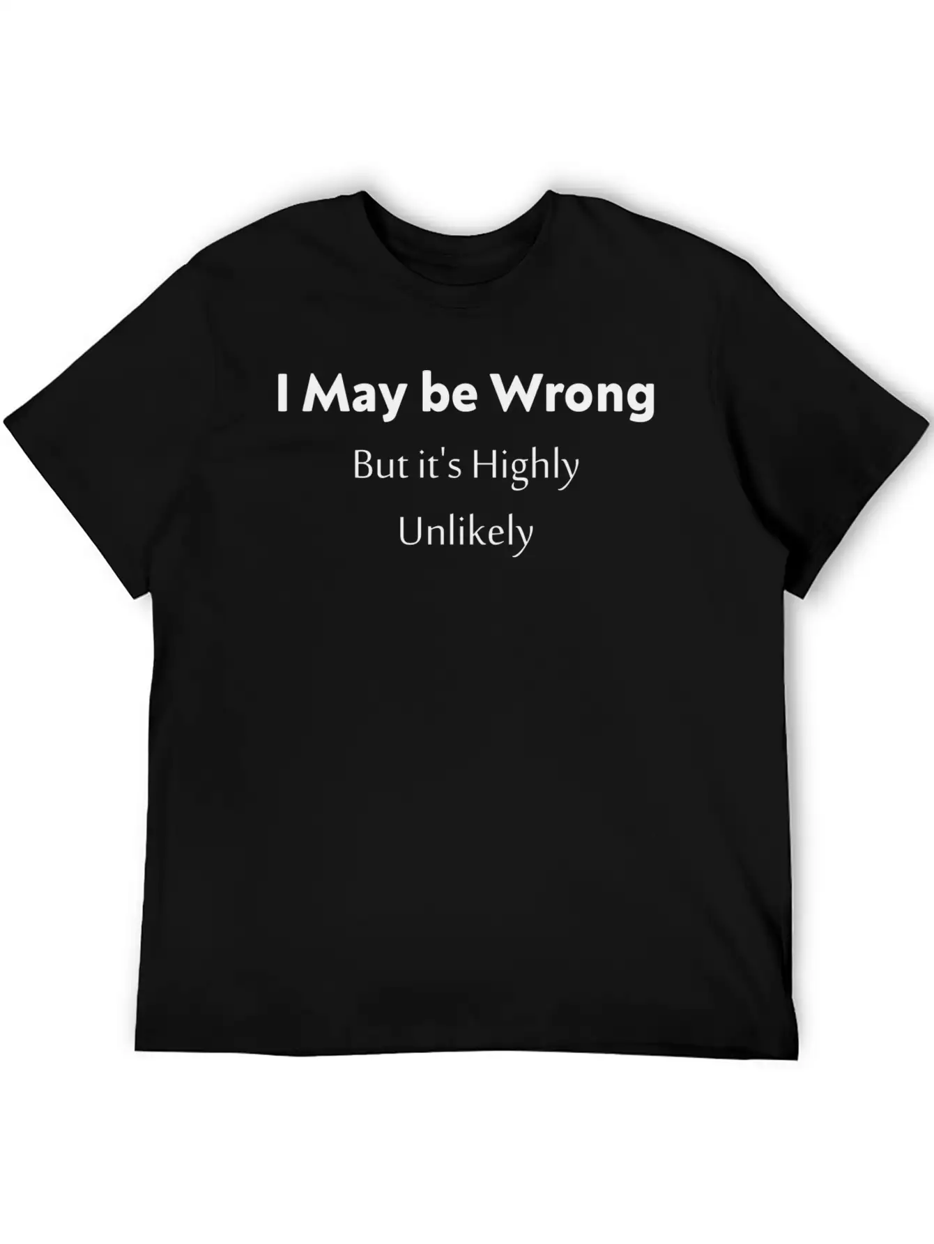 'I May Be Wrong, But It's Highly Unlikely. Stylish Everyday T-Shirt – Unisex Basic Cotton Tee