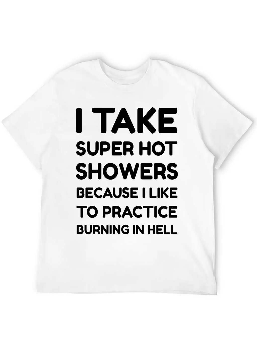 I Take Super Hot Showers Unisex Casual T-Shirt – Clean Design For Daily Comfort
